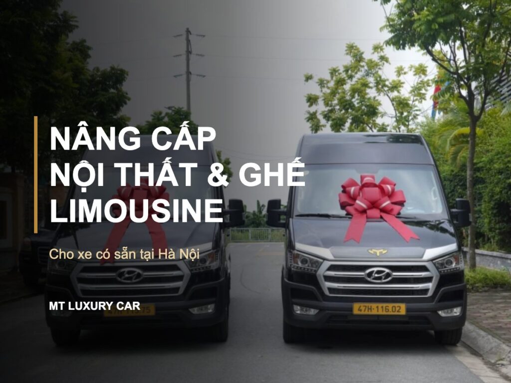 Nâng cấp nội thất & ghế limousine cho xe có sẵn tại hà nội